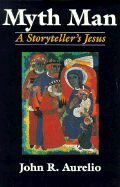 Myth Man: A Storyteller's Jesus