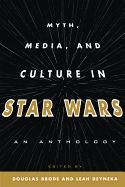 Myth, Media, and Culture in Star Wars: An Anthology - Brode, Douglas