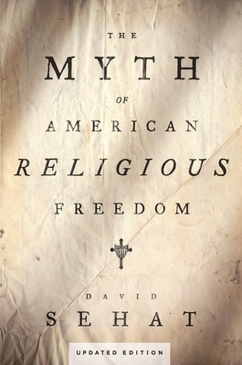 Myth of American Religious Freedom, Updated Edition - Sehat, David