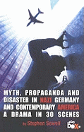 Myth, Propaganda and Disasters in Nazi Germany and Contemporary America: A Drama in 30 Scenes