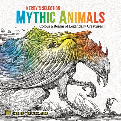 Mythic Animals: Colour a Realm of Legendary Creatures - Rosanes, Kerby