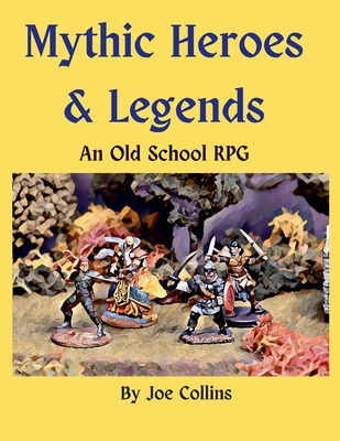 Mythic Heroes & Legends: An Old School RPG - Collins, Joe