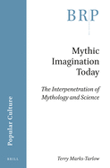 Mythic Imagination Today: The Interpenetration of Mythology and Science