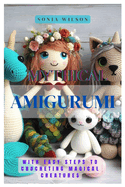 Mythical Amigurumi: With Easy Steps to Crocheting Magical Creatures