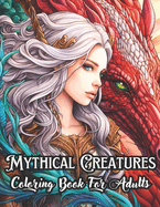 Mythical Creatures Coloring Book for Adults: Dragons, Fairies, Unicorns and Other Cryptids in Mysterious and Wonderful Lands