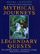 Mythical Journeys, Legendary Quests: The spiritual search... traditional stories from world mythology