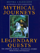 Mythical Journeys, Legendary Quests: The Spiritual Search, Traditional Stories from World...