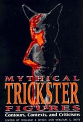 Mythical Trickster Figures: Contours, Contexts, and Criticisms - Hynes, William J (Editor), and Doty, William G (Editor)