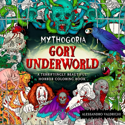 Mythogoria: Gory Underworld: A Terrifyingly Beautiful Horror Coloring Book - Valdrighi, Alessandro