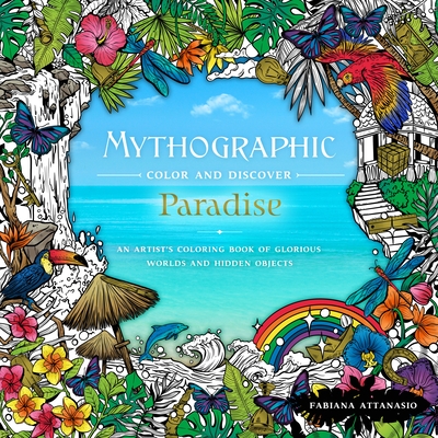 Mythographic Color & Discover: Paradise: An Artist's Coloring Book of Glorious Worlds and Hidden Objects - Attanasio, Fabiana