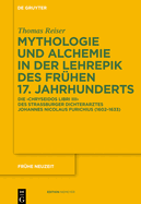 Mythologie Und Alchemie in Der Lehrepik Des Frhen 17. Jahrhunderts: Die 'Chryseidos Libri IIII' Des Straburger Dichterarztes Johannes Nicolaus Furichius (1602-1633)