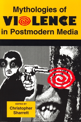 Mythologies of Violence in Postmodern Media - Sharrett, Christopher (Editor)