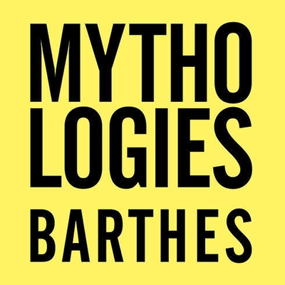 Mythologies: The Complete Edition, in a New Translation - Barthes, Roland, and Lee, John (Read by)
