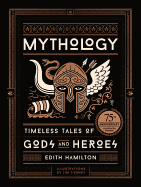 Mythology (75th Anniversary Illustrated Edition): Timeless Tales of Gods and Heroes