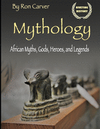Mythology: African Myths, Gods, Heroes, and Legends