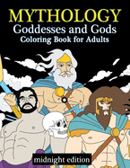 Mythology Goddesses and Gods Coloring Book for Adults Midnight Edition: Fantasy Coloring Book Inspired by Greek Mythology of Ancient Greece on Black Backgrounds