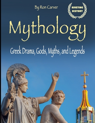 Mythology: Greek Drama, Gods, Myths, and Legends - Carver, Ron