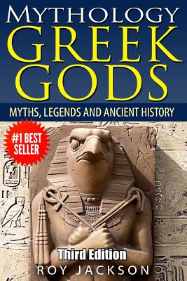 Mythology: Greek Gods: Myths, Legends and Ancient History - Jackson, Roy