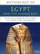Mythology of Egypt and the Middle East: Myths and Legends of Egyot, Persia, Asia Minor, Sumer and Babylon