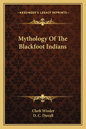 Mythology Of The Blackfoot Indians