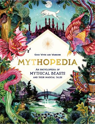 Mythopedia: An Encyclopedia of Mythical Beasts and Their Magical Tales - Good Wives and Warriors