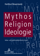 Mythos, Religion, Ideologie: Kultur- Und Gesellschaftskritische Essays