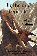 Myths and Legends of All Nations; Famous Stories From the Greek, German, English, Spanish, Scandinavian, Danish, French, Russian, Bohemian, Italian and Other Sources
