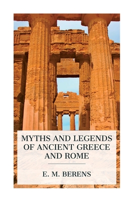 Myths and Legends of Ancient Greece and Rome - Berens, E M