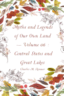 Myths and Legends of Our Own Land - Volume 06: Central States and Great Lakes