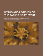 Myths and Legends of the Pacific Northwest: Especially of Washington and Oregon