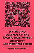 Myths and Legends of the Pacific Northwest - Especially of Washington and Oregon