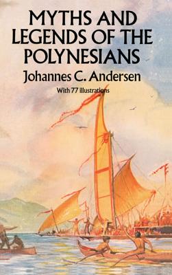 Myths and Legends of the Polynesians - Andersen, Johannes C