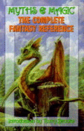Myths and Magic: The Complete Fantasy Reference