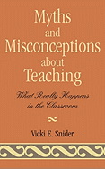 Myths and Misconceptions about Teaching: What Really Happens in the Classroom