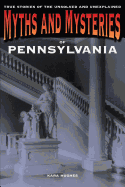 Myths and Mysteries of Pennsylvania: True Stories Of The Unsolved And Unexplained