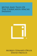 Myths and Tales of the Chiricahua Apache Indians - Opler, Morris Edward, and French, David