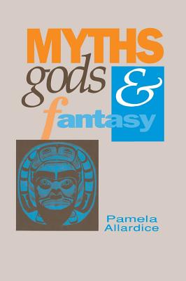 Myths, Gods and Fantasy - Allardice, Pamela