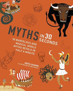 Myths in 30 Seconds: 30 Marvellous and Magical World Myths Retold in Half a Minute