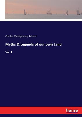 Myths & Legends of our own Land: Vol. I - Skinner, Charles Montgomery