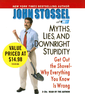 Myths, Lies, and Downright Stupidity: Get Out the Shovel--Why Everything You Know Is Wrong - Stossel, John, and Assorted Authors, Hyperion (Read by)