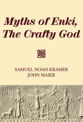 Myths of Enki, The Crafty God - Kramer, Samuel Noah, and Maier, John