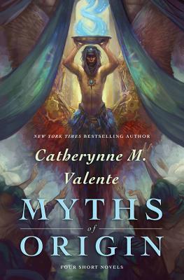 Myths of Origin - Valente, Catherynne M