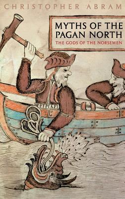 Myths of the Pagan North: The Gods of the Norsemen - Abram, Christopher