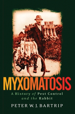 Myxomatosis: A History of Pest Control and the Rabbit - Bartrip, Peter