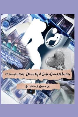 Mzundastood: Diary of a Sidechick/Hustler: Parts 1-3: Mzundastood: Diary of a Sidechick/Hustler: The Beginning, the Sequel, the Finale - Harris, Sha'nara (Editor), and Green Jr, Willie J