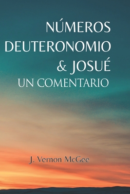 Nmeros, Deuteronomio y Josu?: Un Comentario - McGee, J Vernon