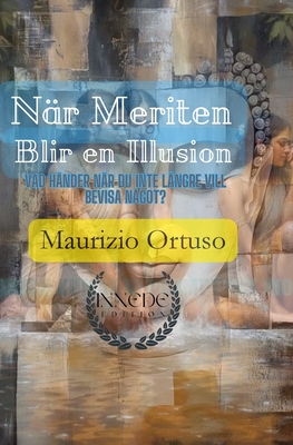 Nr meriten blir en illusion: Vad hnder nr du inte lngre vill bevisa ngot? - Ortuso, Maurizio