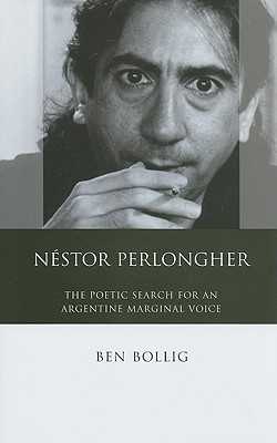 Nstor Perlongher: The Poetic Search for an Argentine Marginal Voice - Bollig, Ben