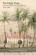 N  Hale Pule: Portraits of Native Hawaiian Churches, 1820-1900