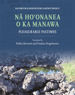 N  Ho onanea O Ka Manawa: Pleasurable Pastimes